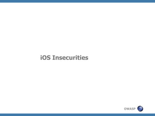 iOS Insecurities

OWASP

 