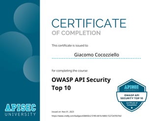 OWASP API Security
Top 10
This certificate is issued to:
for completing the course:
CERTIFICATE
OF COMPLETION
https://www.credly.com/badges/d38450c2-5785-401b-9d83-7227247057bd
Issued on: Nov 01, 2023
Giacomo Cocozziello
 