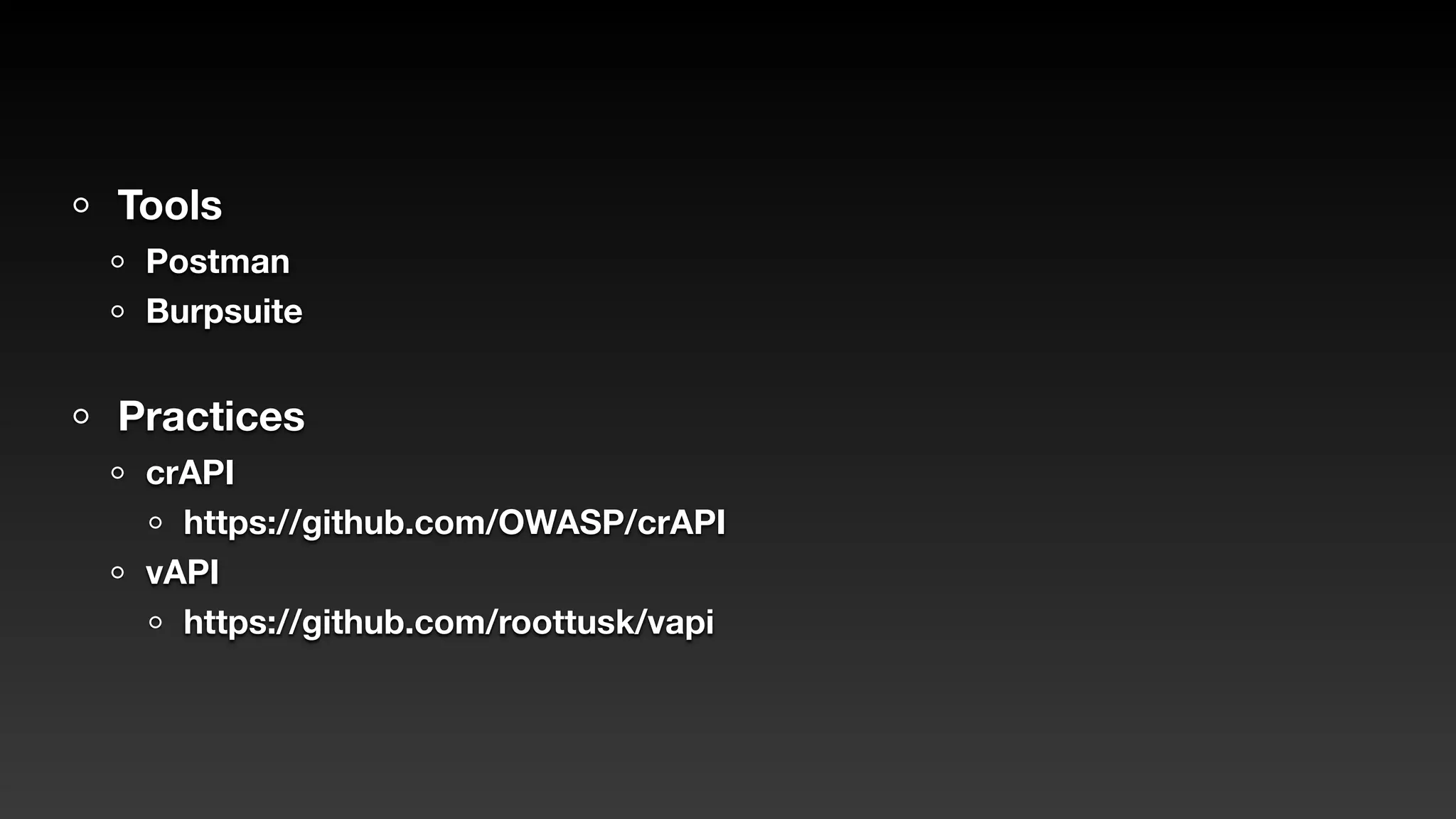 Tools
Postman
Burpsuite
Practices
crAPI
https://github.com/OWASP/crAPI
vAPI
https://github.com/roottusk/vapi
 