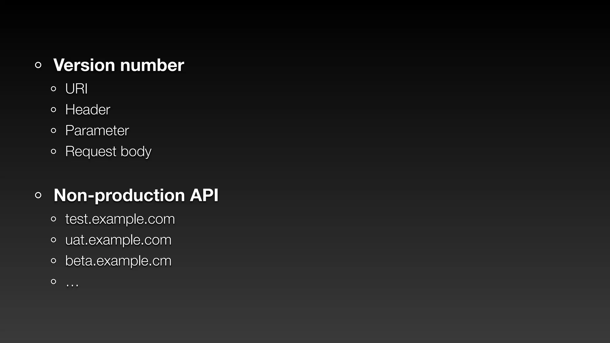 Version number
URI
Header
Parameter
Request body
Non-production API
test.example.com
uat.example.com
beta.example.cm
…
 