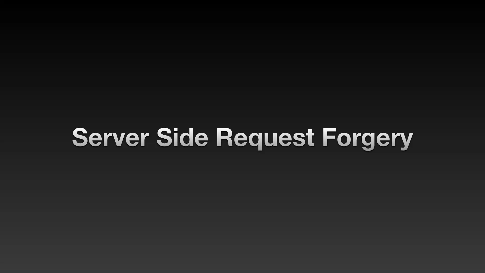 Server Side Request Forgery
 