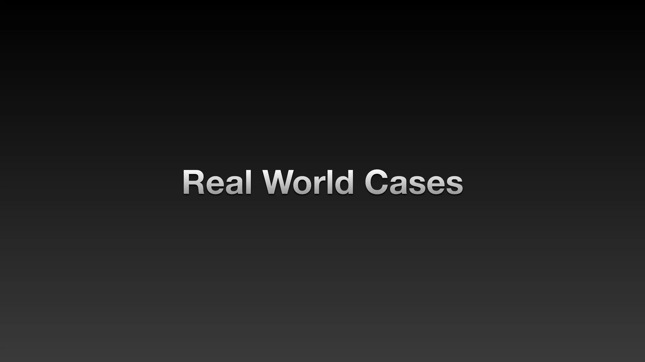 Real World Cases
 