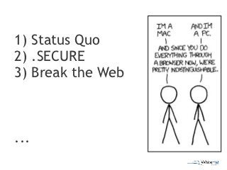 1) Status Quo
2) .SECURE
3) Break the Web



...
                   © 2010 WhiteHat Security, Inc. | Page 31
 