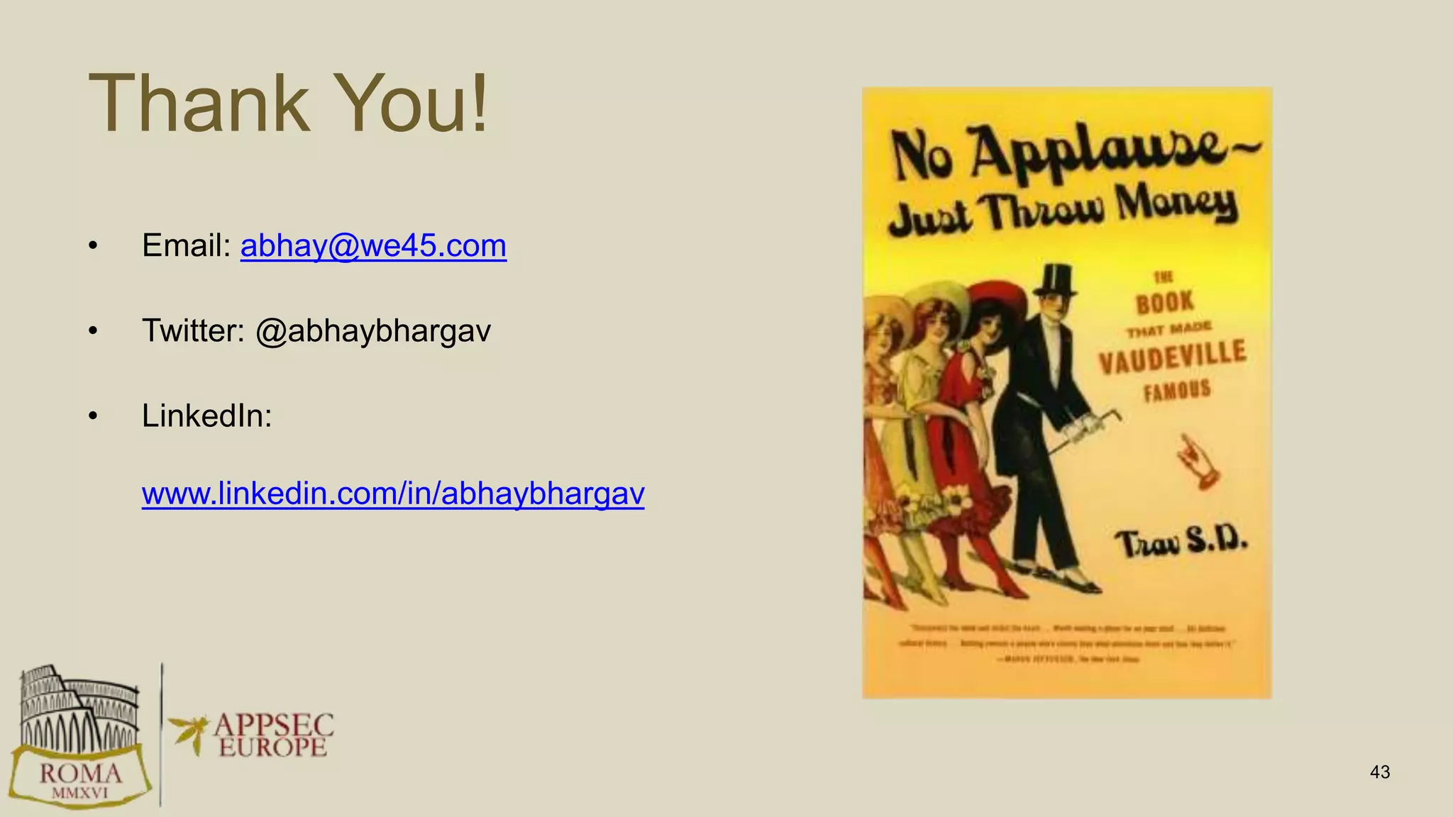 Thank You!
• Email: abhay@we45.com
• Twitter: @abhaybhargav
• LinkedIn:
www.linkedin.com/in/abhaybhargav
43
 