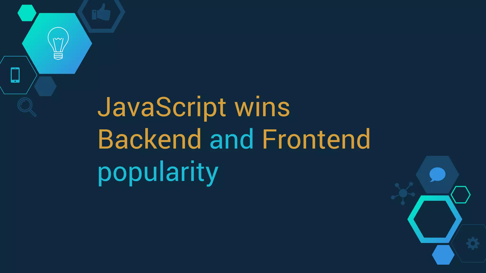JavaScript wins
Backend and Frontend
popularity
 
