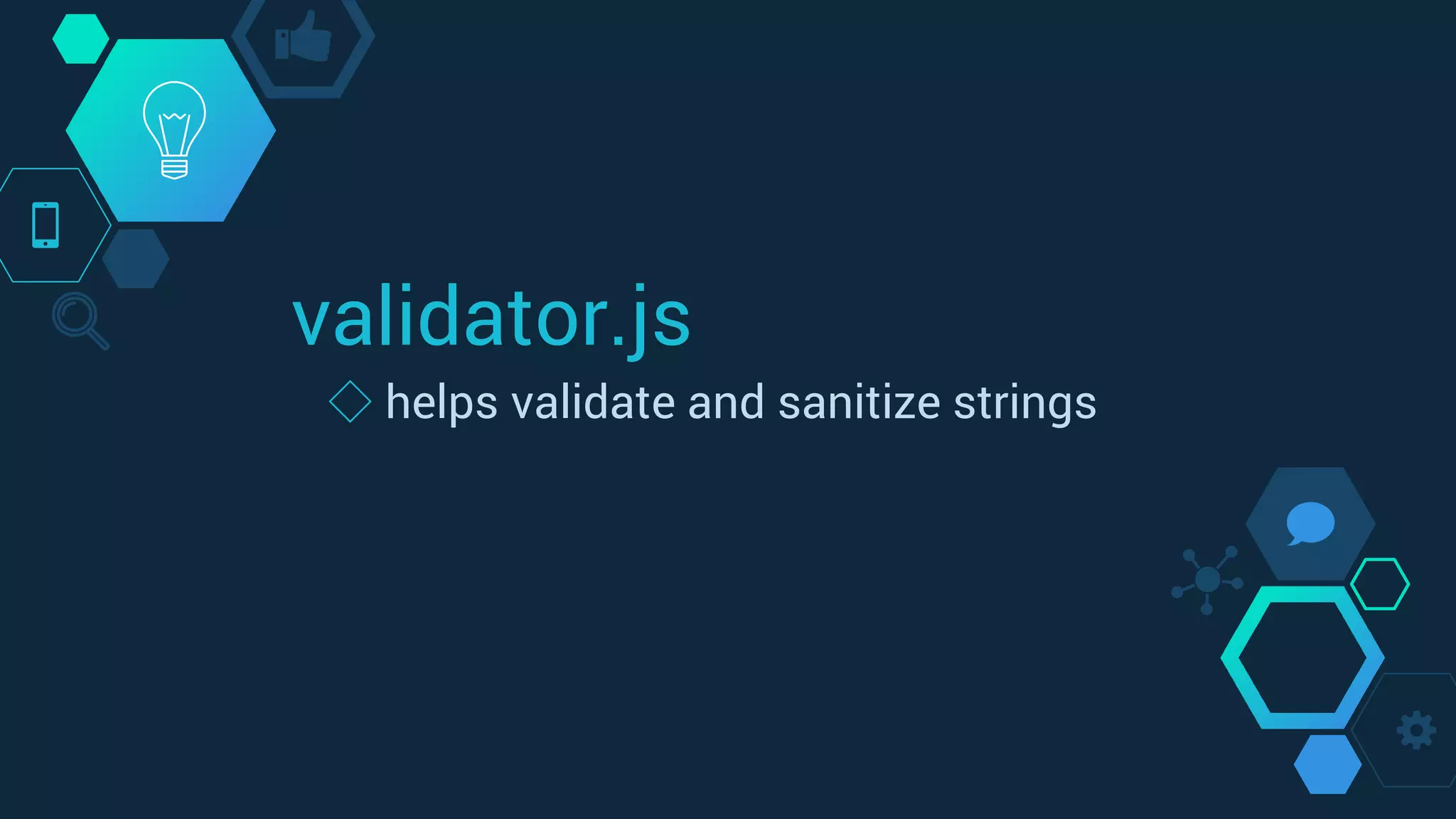 validator.js
◇ helps validate and sanitize strings
 