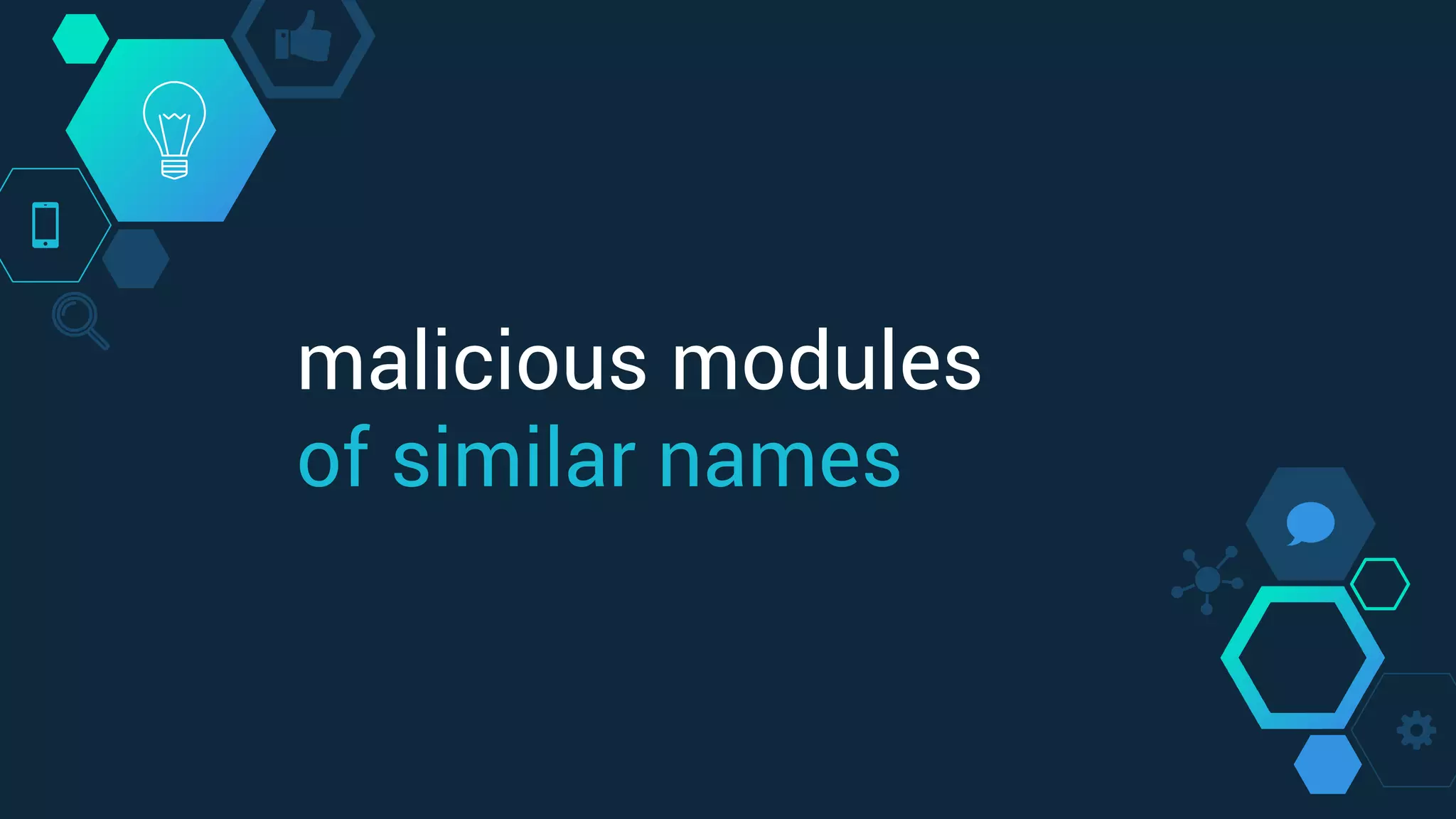 malicious modules
of similar names
 