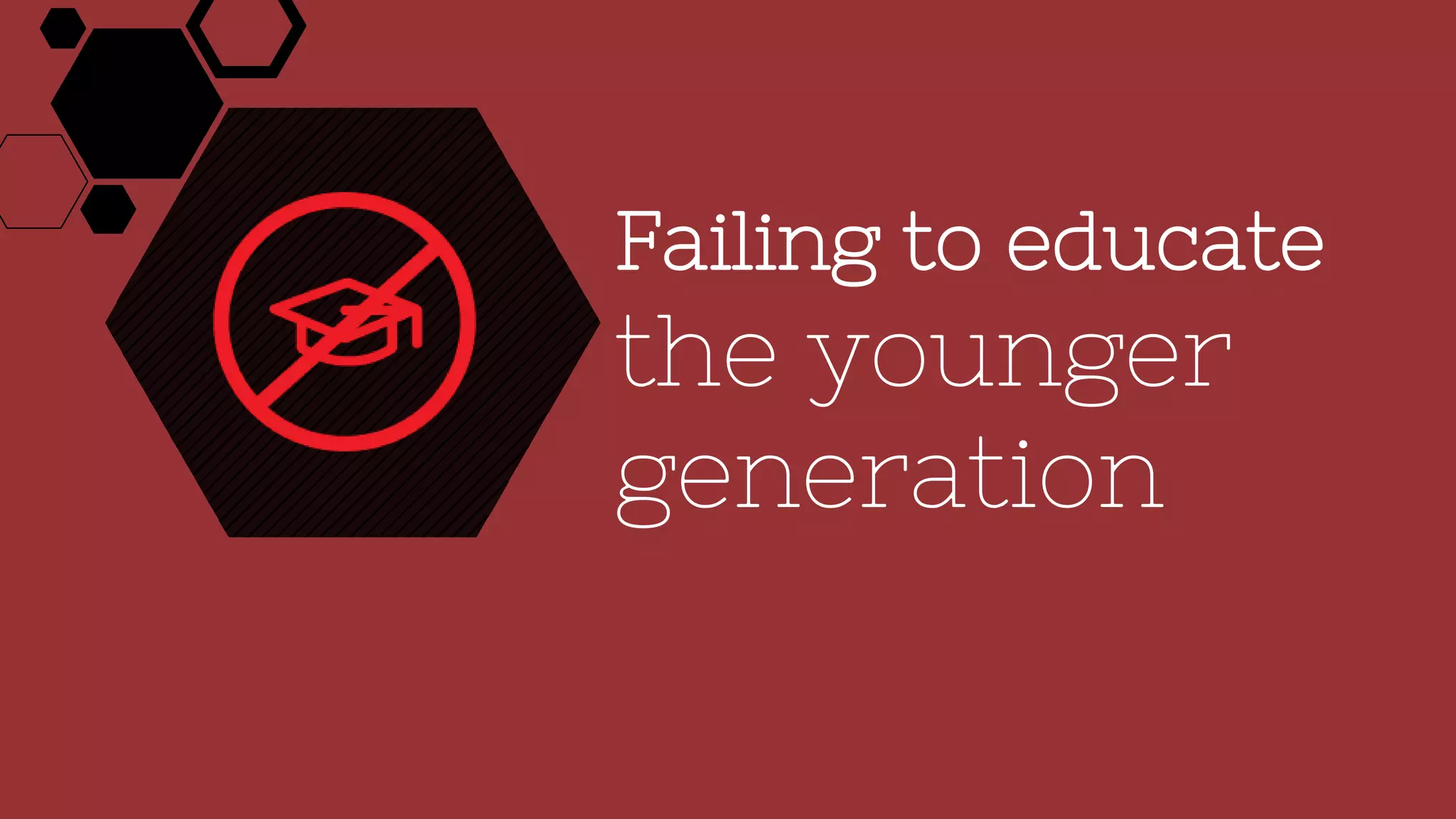 Failing to educate
the younger
generation
 