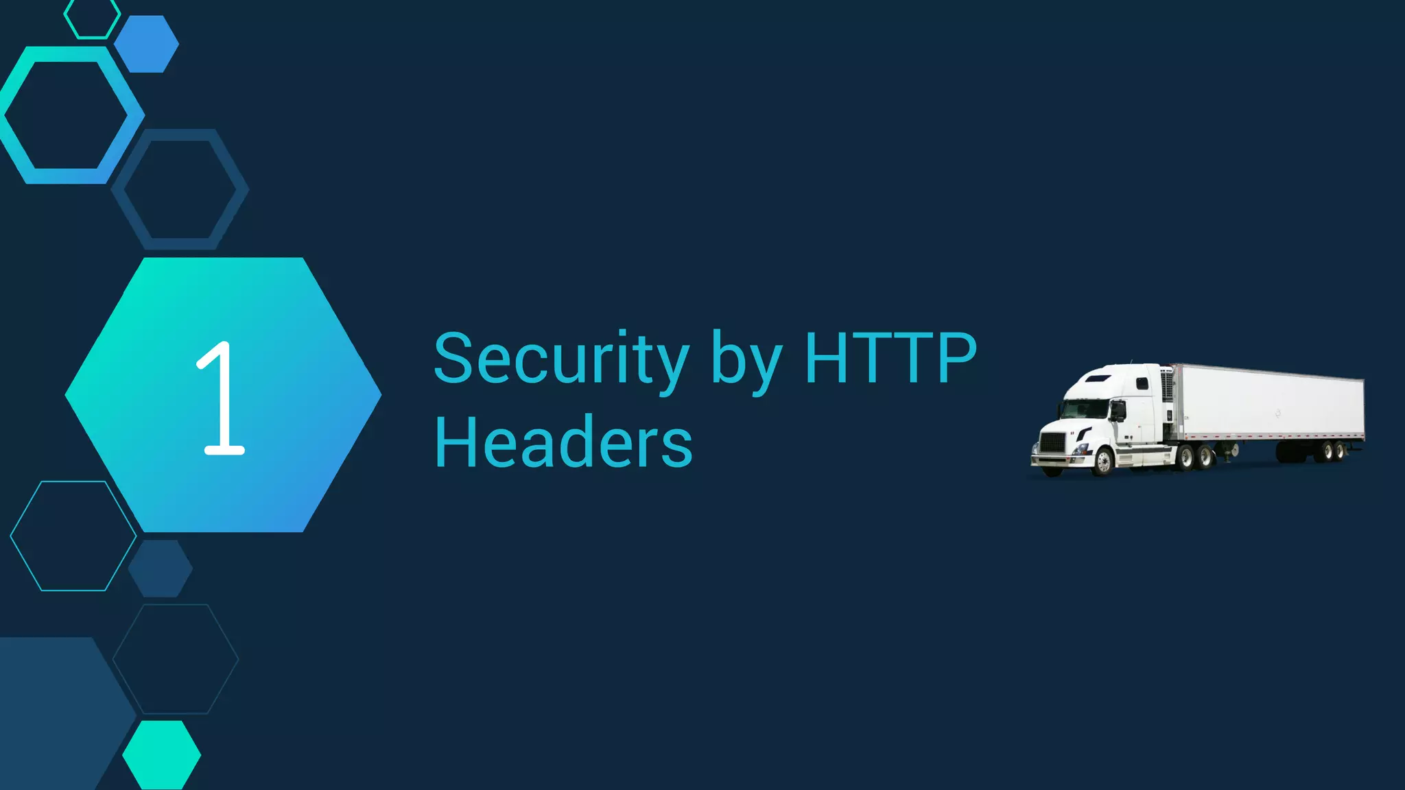 Security by HTTP
Headers1
 