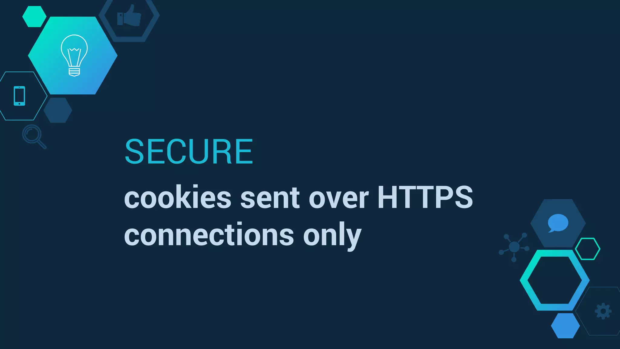 SECURE
cookies sent over HTTPS
connections only
 