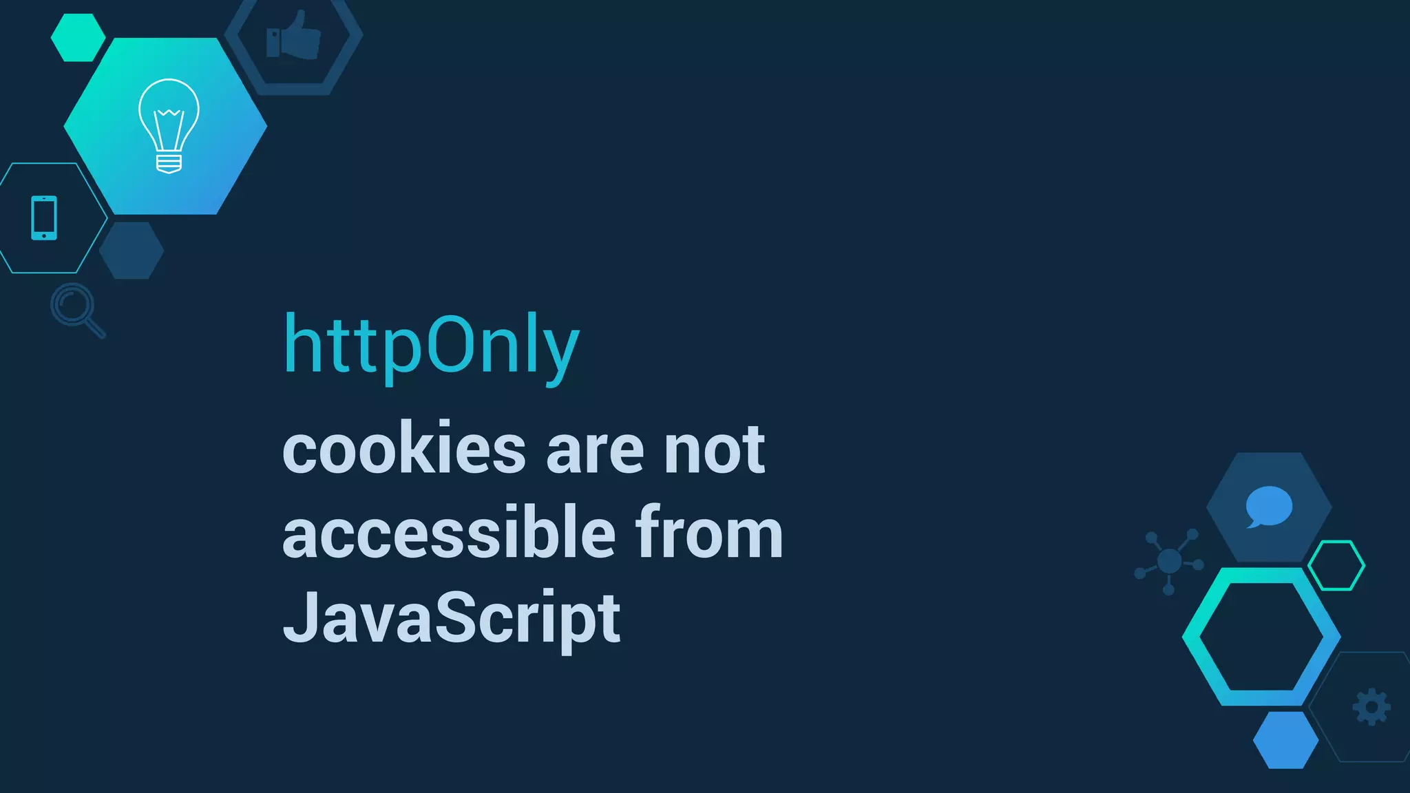 httpOnly
cookies are not
accessible from
JavaScript
 