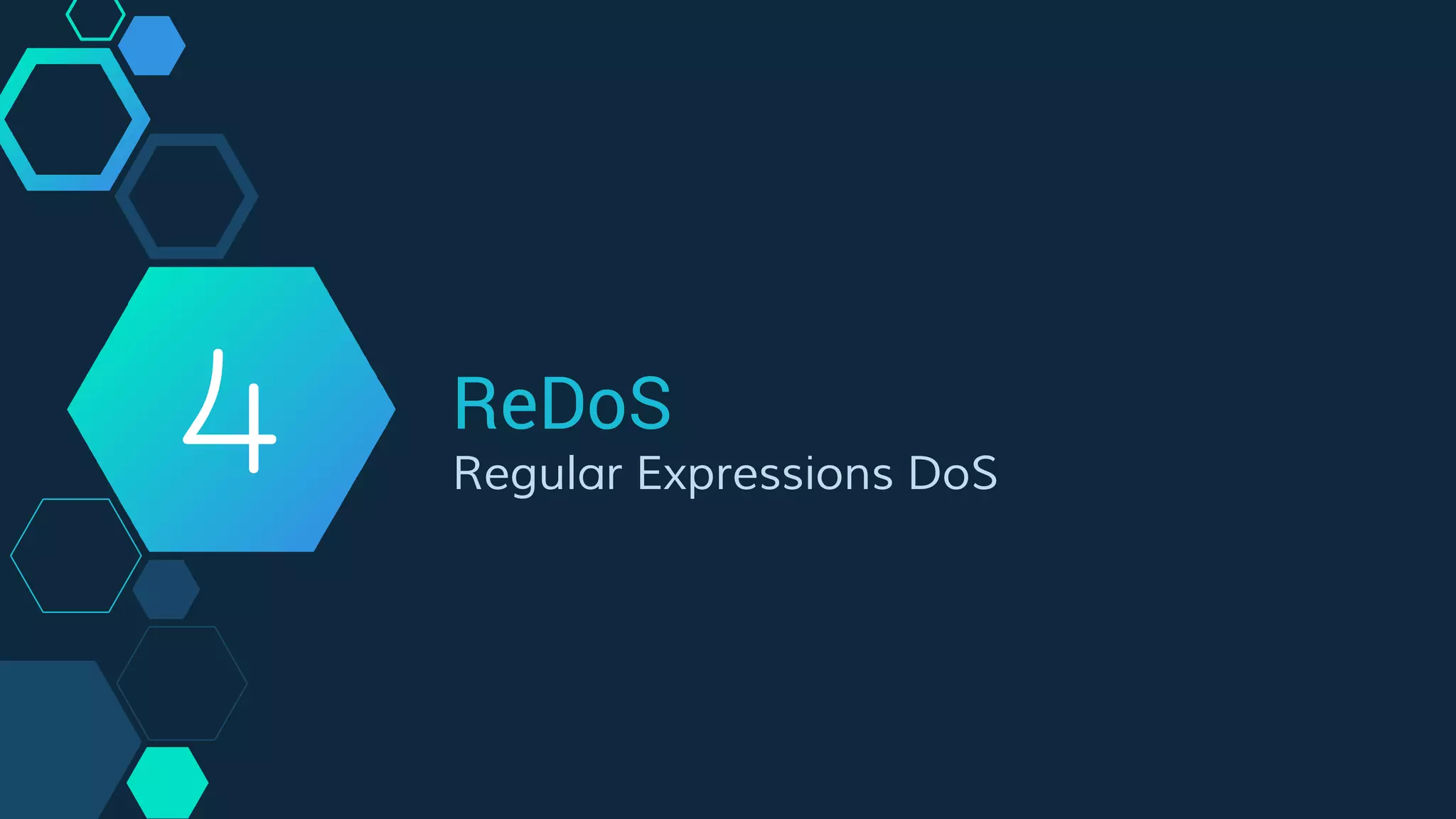 ReDoS
4 Regular Expressions DoS
 