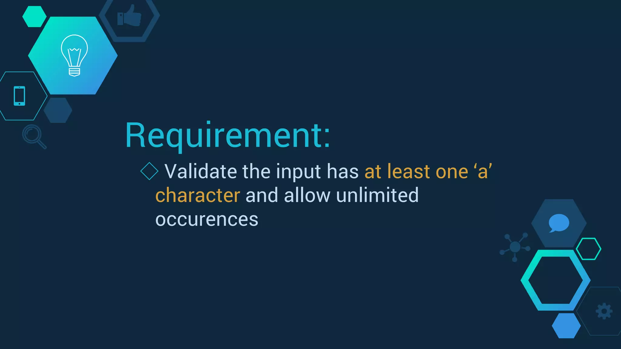 Requirement:
◇ Validate the input has at least one ‘a’
character and allow unlimited
occurences
 