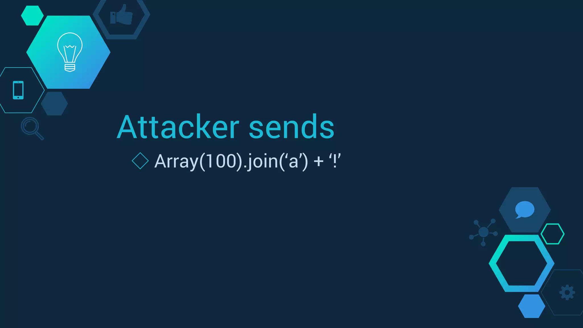 Attacker sends
◇ Array(100).join(‘a’) + ‘!’
 