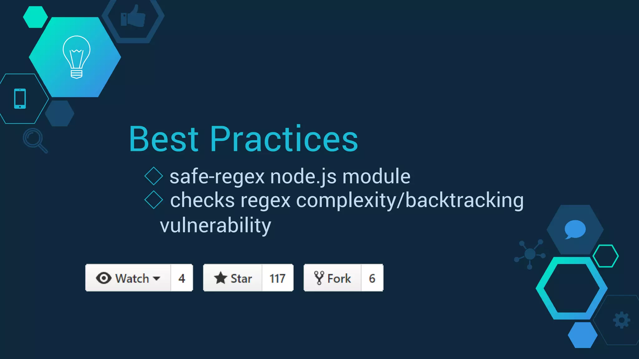 Best Practices
◇ safe-regex node.js module
◇ checks regex complexity/backtracking
vulnerability
 