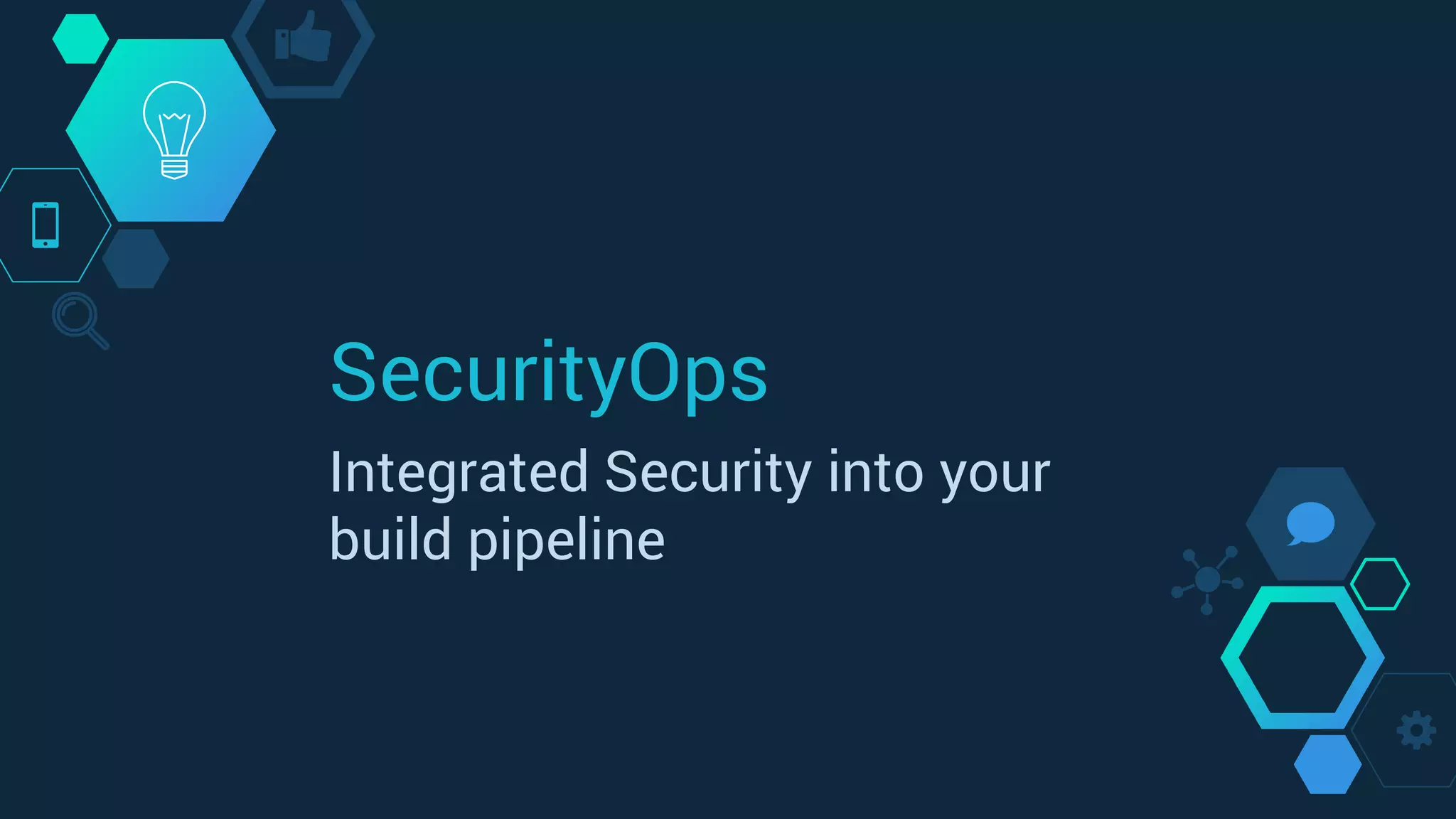 SecurityOps
Integrated Security into your
build pipeline
 