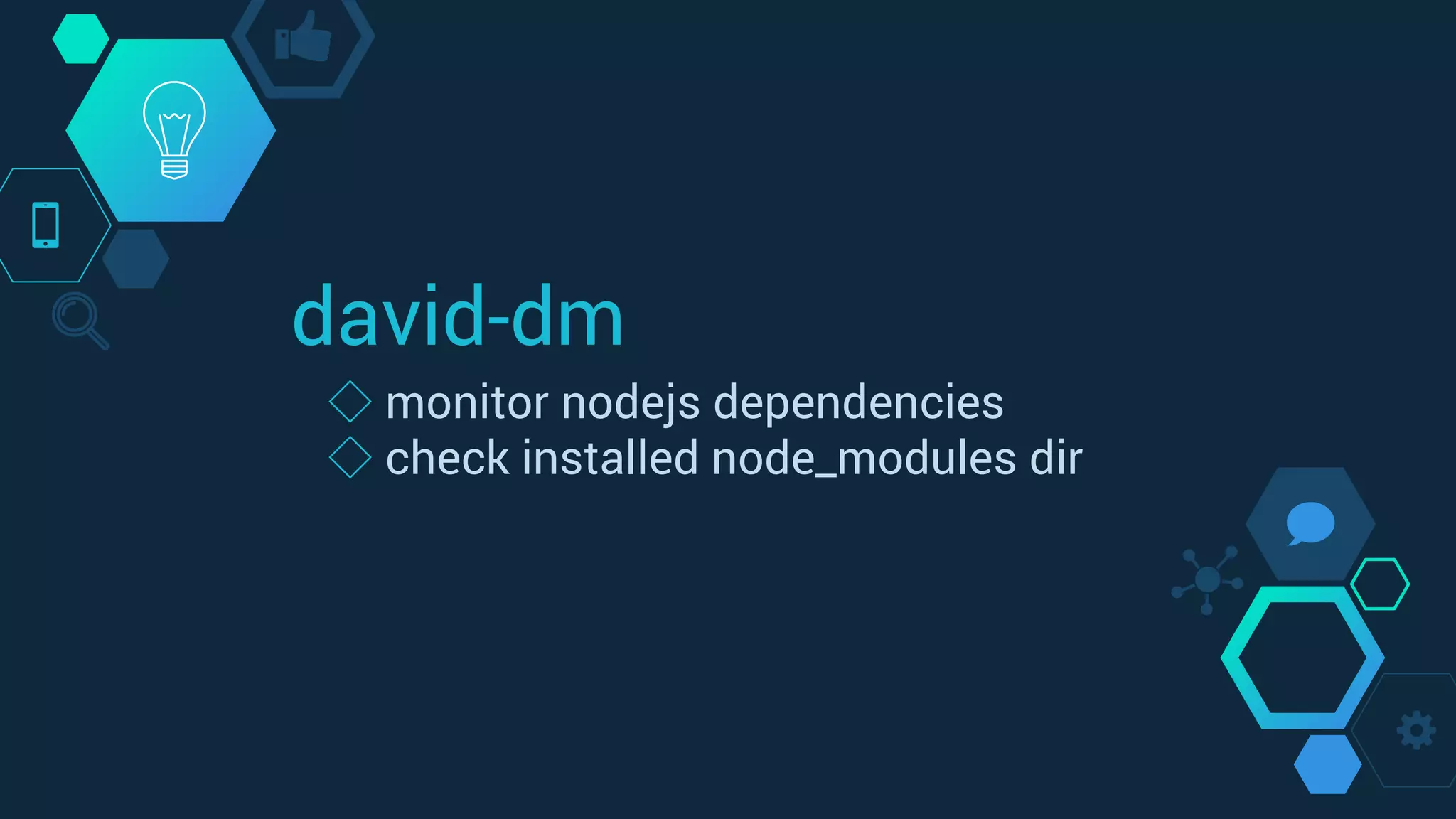 david-dm
◇ monitor nodejs dependencies
◇ check installed node_modules dir
 