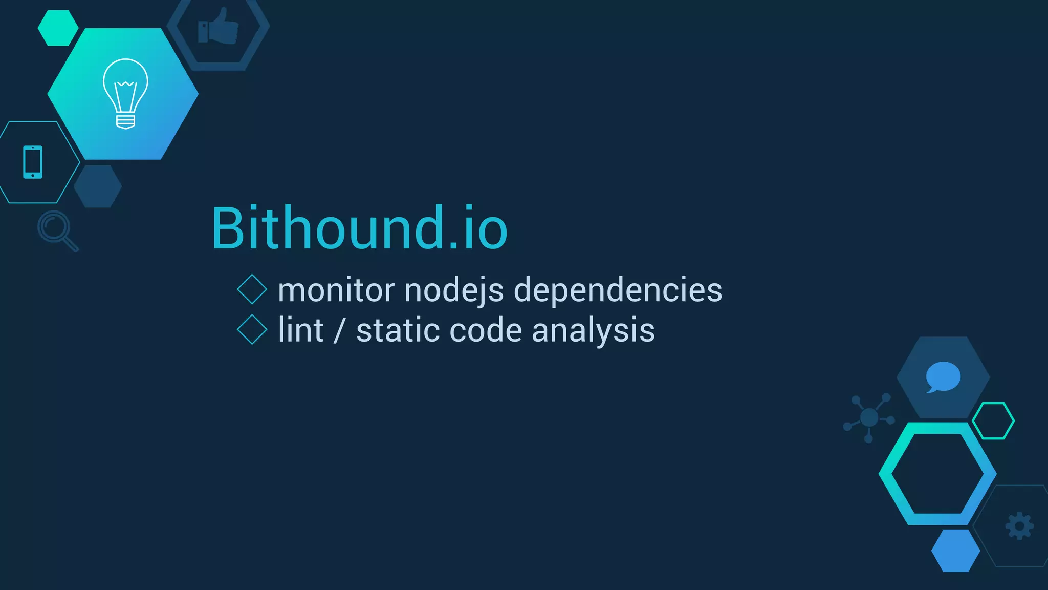 Bithound.io
◇ monitor nodejs dependencies
◇ lint / static code analysis
 