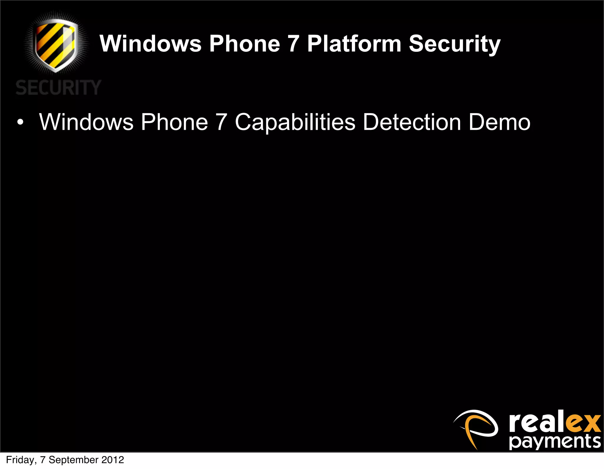 Windows Phone 7 Platform Security


  • Windows Phone 7 Capabilities Detection Demo




Friday, 7 September 2012
 