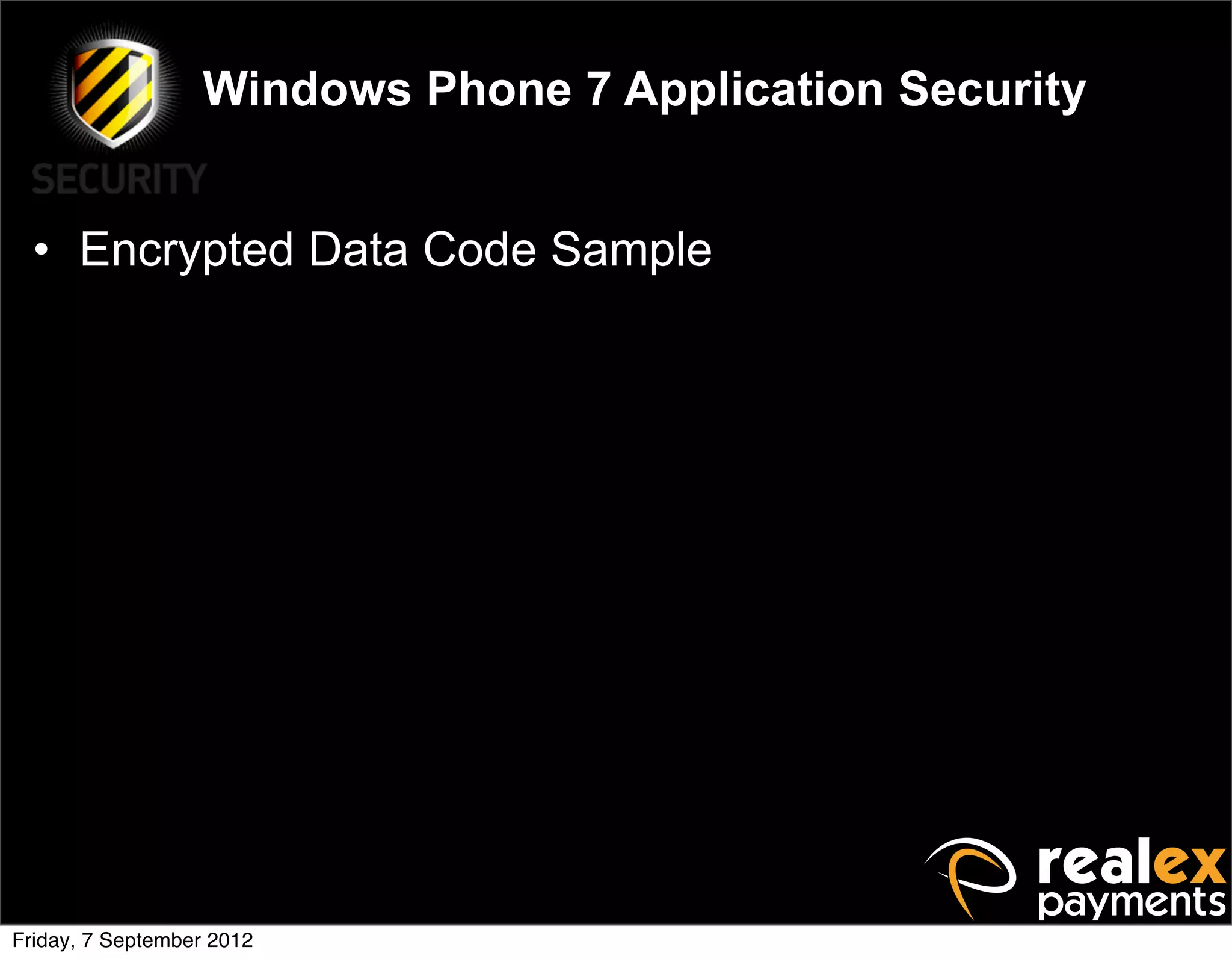 Windows Phone 7 Application Security


  • Encrypted Data Code Sample




Friday, 7 September 2012
 