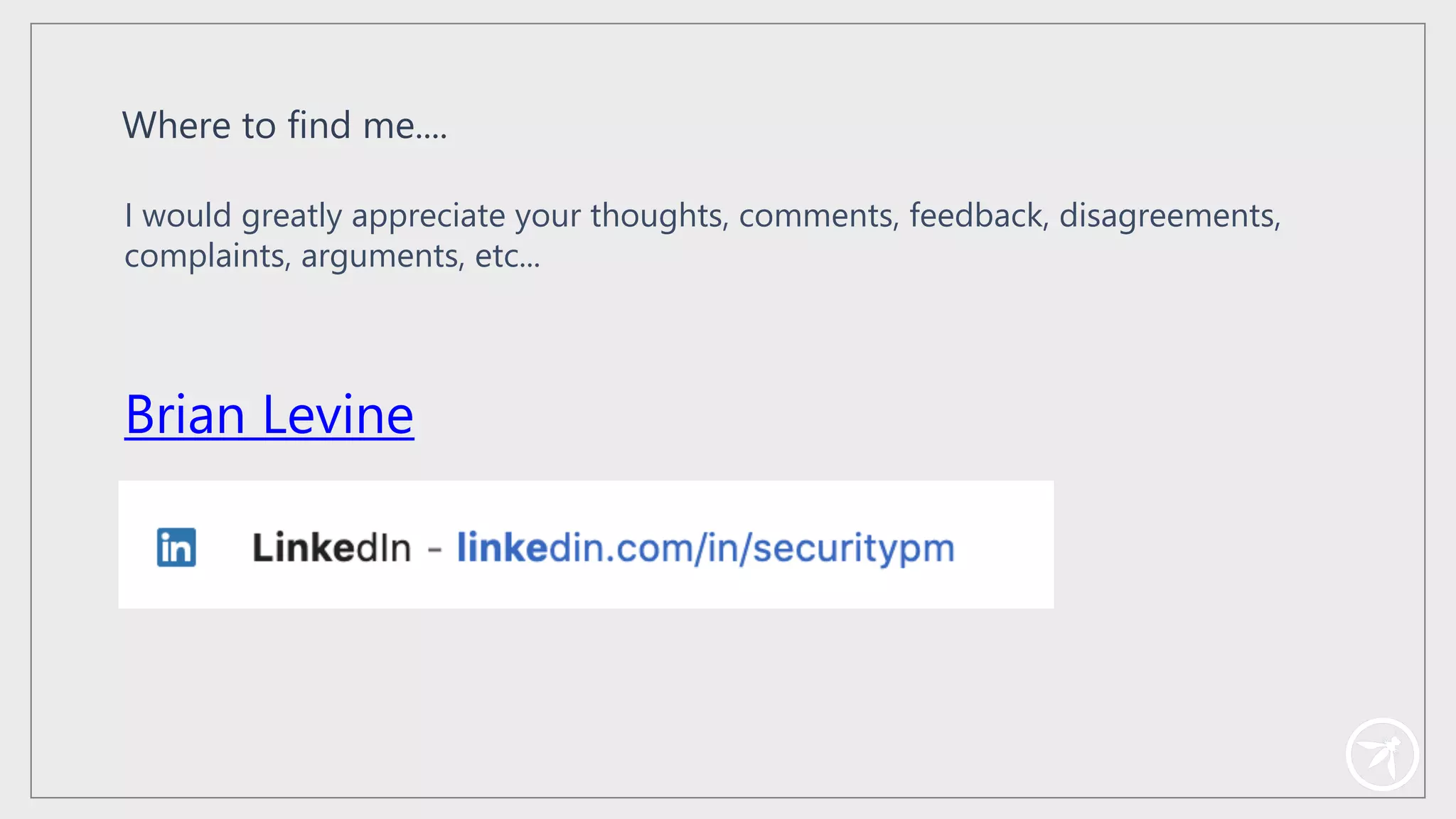 I would greatly appreciate your thoughts, comments, feedback, disagreements,
complaints, arguments, etc...
Where to find me....
Brian Levine
 