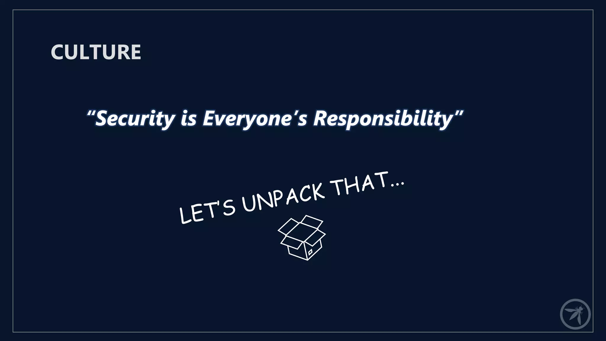 LET’S UNPACK THAT...
CULTURE
 