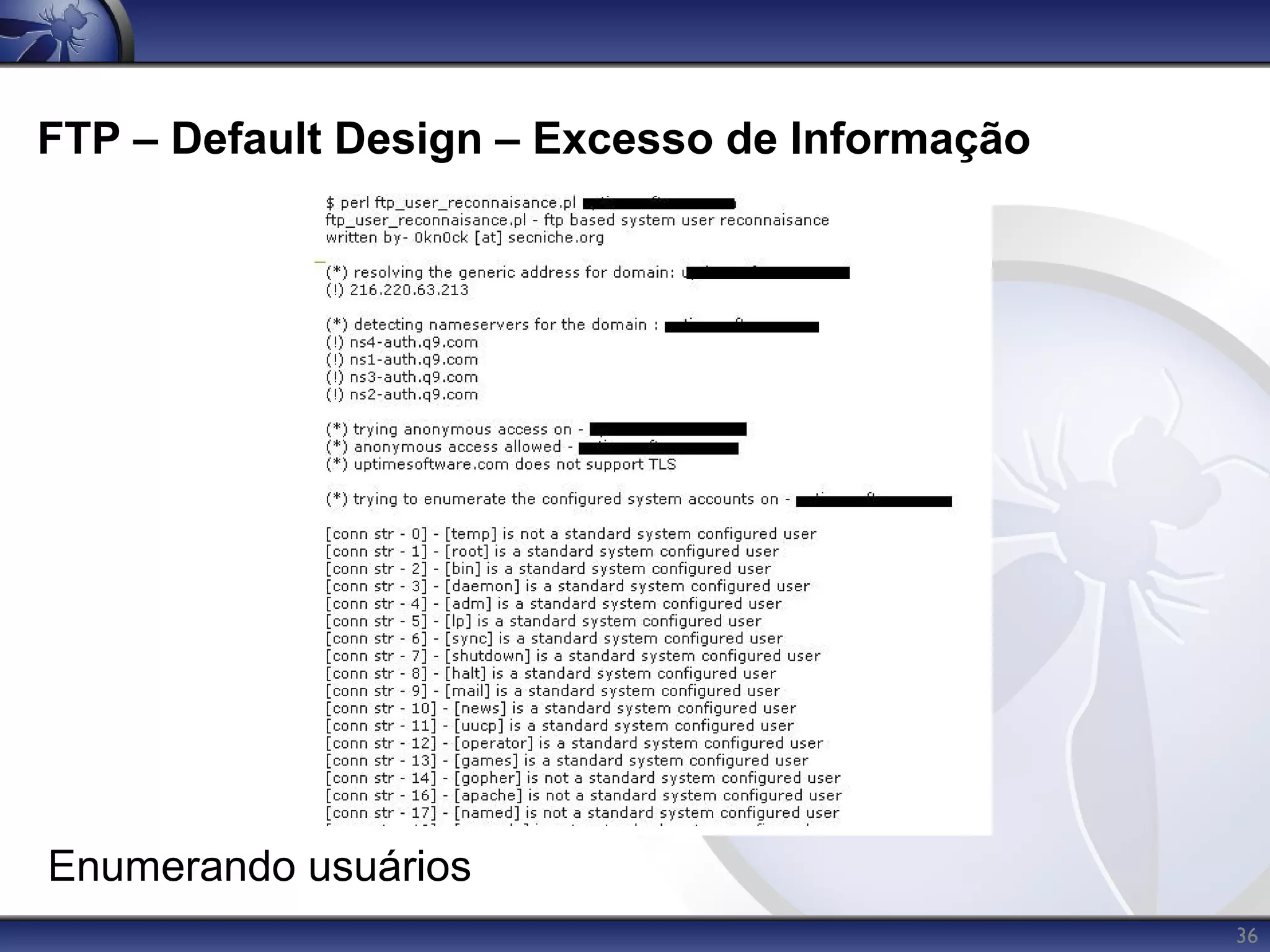 FTP – Default Design – Excesso de Informação




Enumerando usuários
                                               36
 
