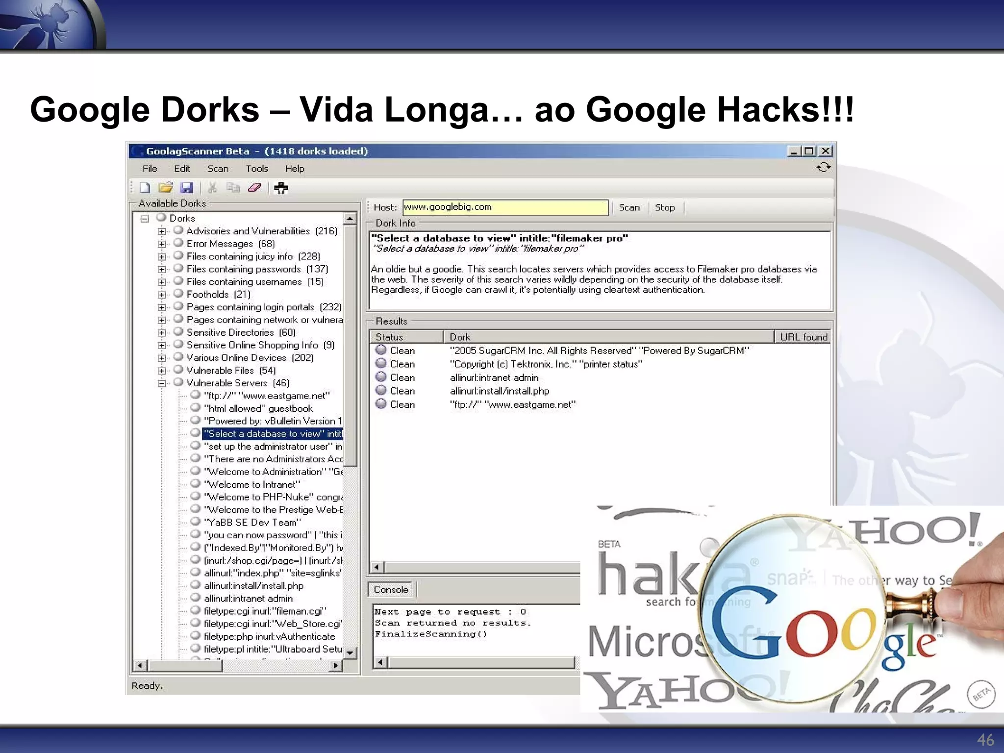 Google Dorks – Vida Longa… ao Google Hacks!!!




                                                46
 