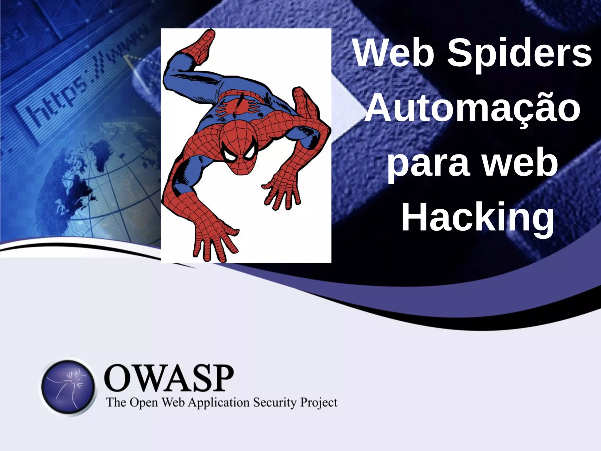 Web Spiders
Automação
para web
Hacking
 