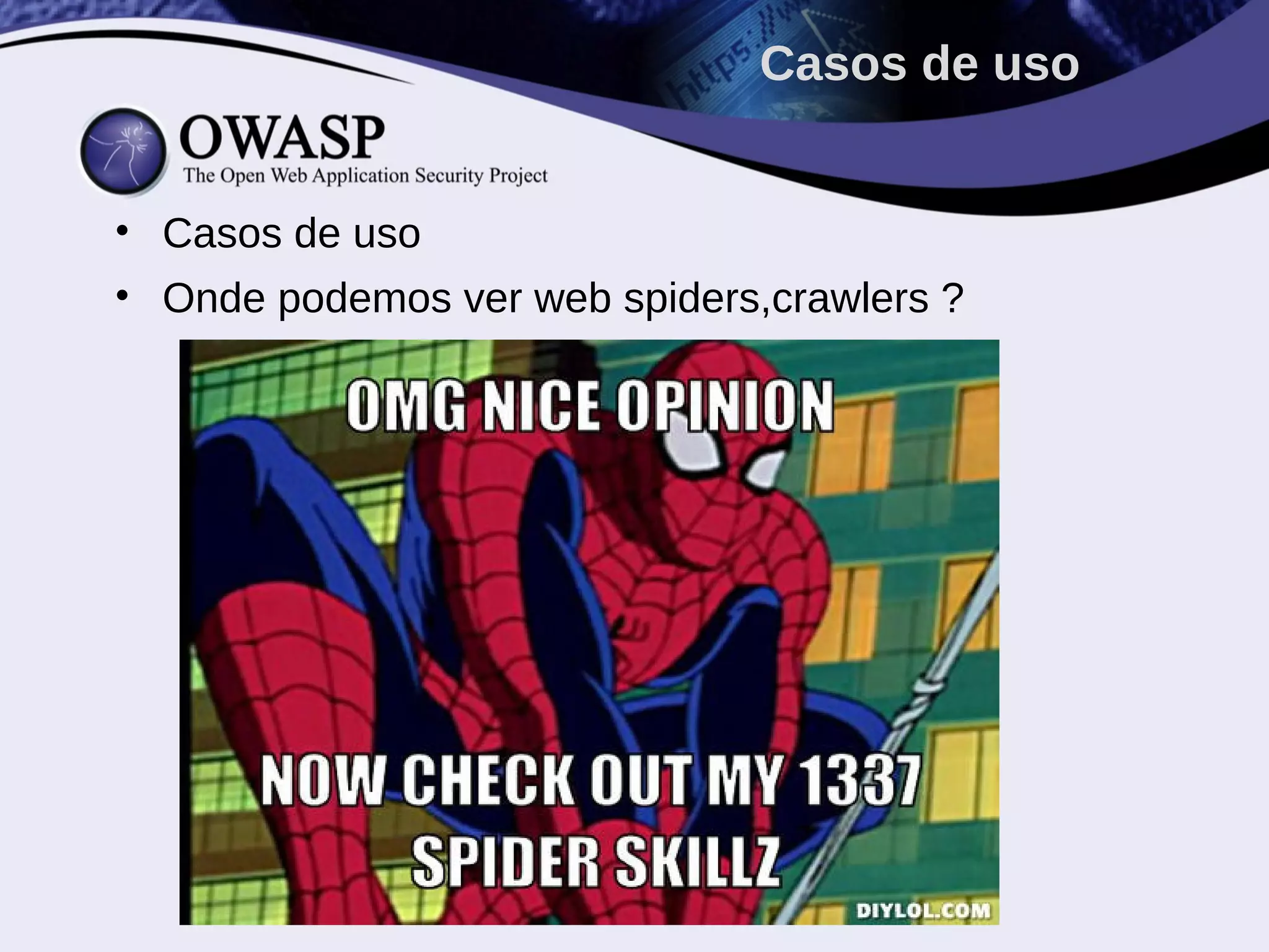 • Casos de uso
• Onde podemos ver web spiders,crawlers ?
Casos de uso
 