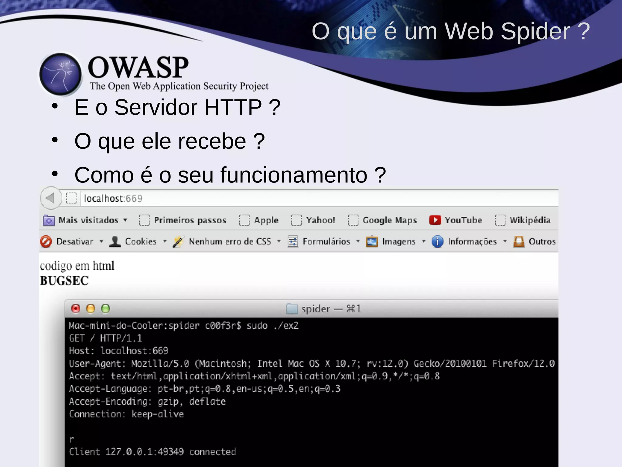 • E o Servidor HTTP ?
• O que ele recebe ?
• Como é o seu funcionamento ?
O que é um Web Spider ?
 
