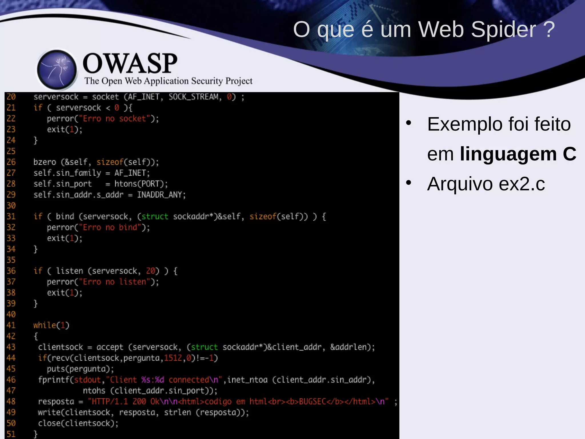 • Exemplo foi feito
em linguagem C
• Arquivo ex2.c
O que é um Web Spider ?
 