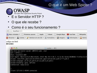 • E o Servidor HTTP ?
• O que ele recebe ?
• Como é o seu funcionamento ?
O que é um Web Spider ?
 