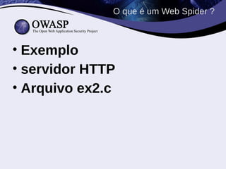O que é um Web Spider ?



• Exemplo
• servidor HTTP
• Arquivo ex2.c
 