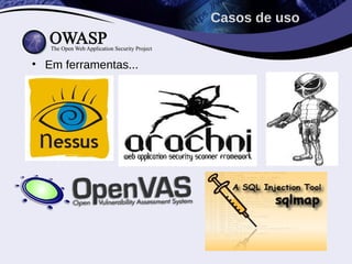 Casos de uso


• Em ferramentas...
 