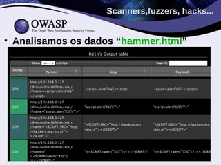 Scanners,fuzzers, hacks...


• Analisamos os dados “hammer.html”
 