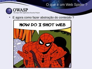 O que é um Web Spider ?


• E agora como fazer abstração do conteúdo ?
 