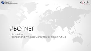 #BOTNET
Utsav Mittal
Founder and Principal Consultant at Xiarch Pvt Ltd
 