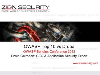 OWASP Top 10 vs Drupal
       OWASP Benelux Conference 2012
Erwin Geirnaert: CEO & Application Security Expert
 