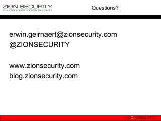 Questions?




erwin.geirnaert@zionsecurity.com
@ZIONSECURITY

www.zionsecurity.com
blog.zionsecurity.com
 
