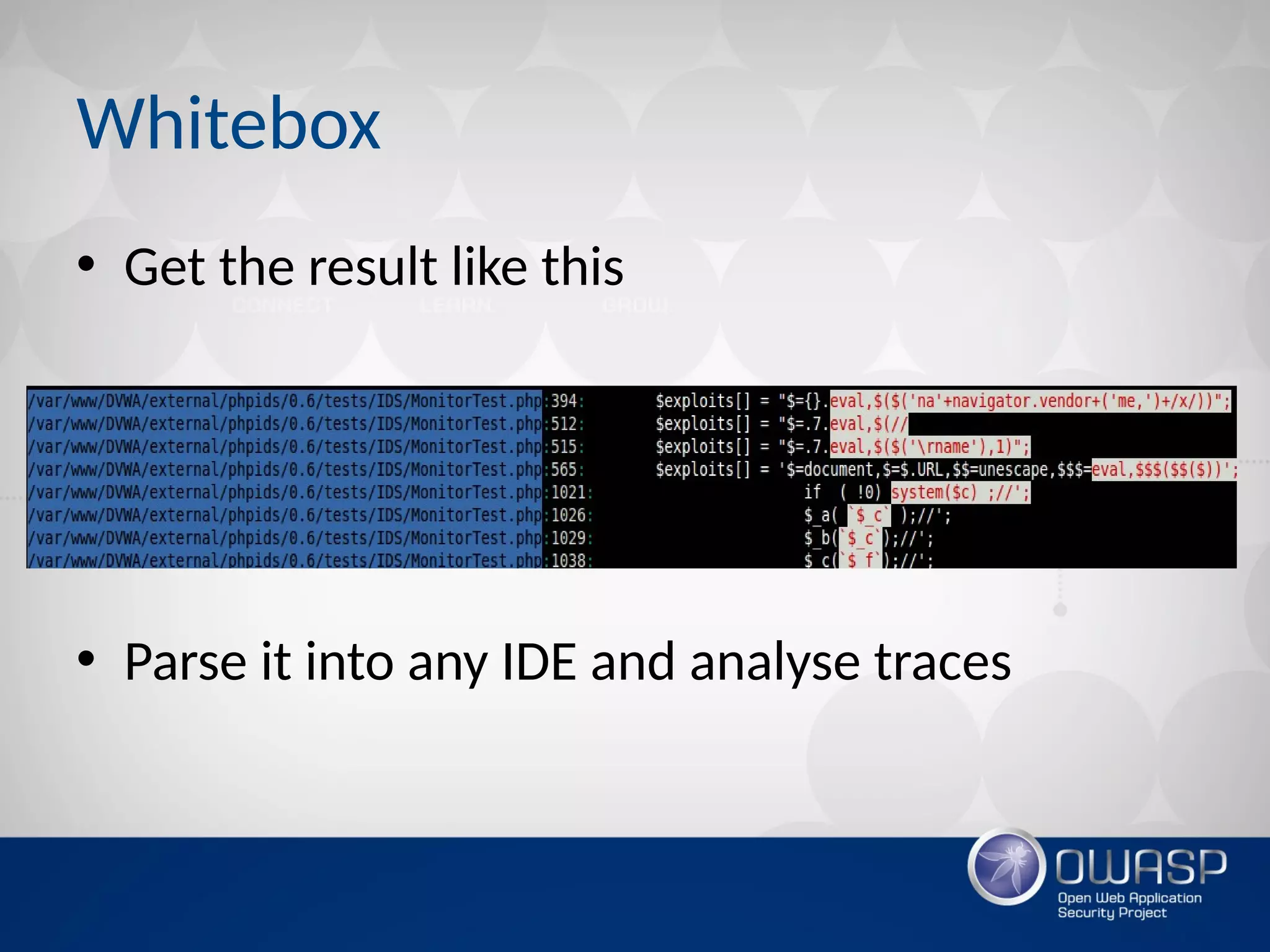 Whitebox
• Get the result like this
• Parse it into any IDE and analyse traces
 