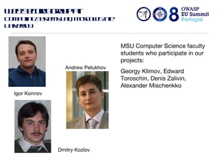 Web Security group at  Computing Systems Lab, Moscow State University Andrew Petukhov Dmitry Kozlov Igor Konnov MSU Comput...