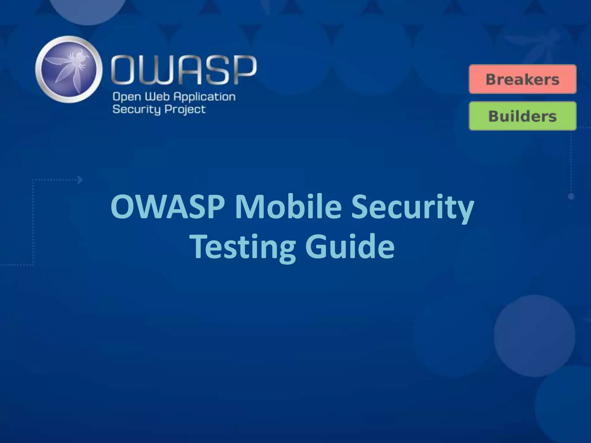 OWASP Mobile Security
Testing Guide
 