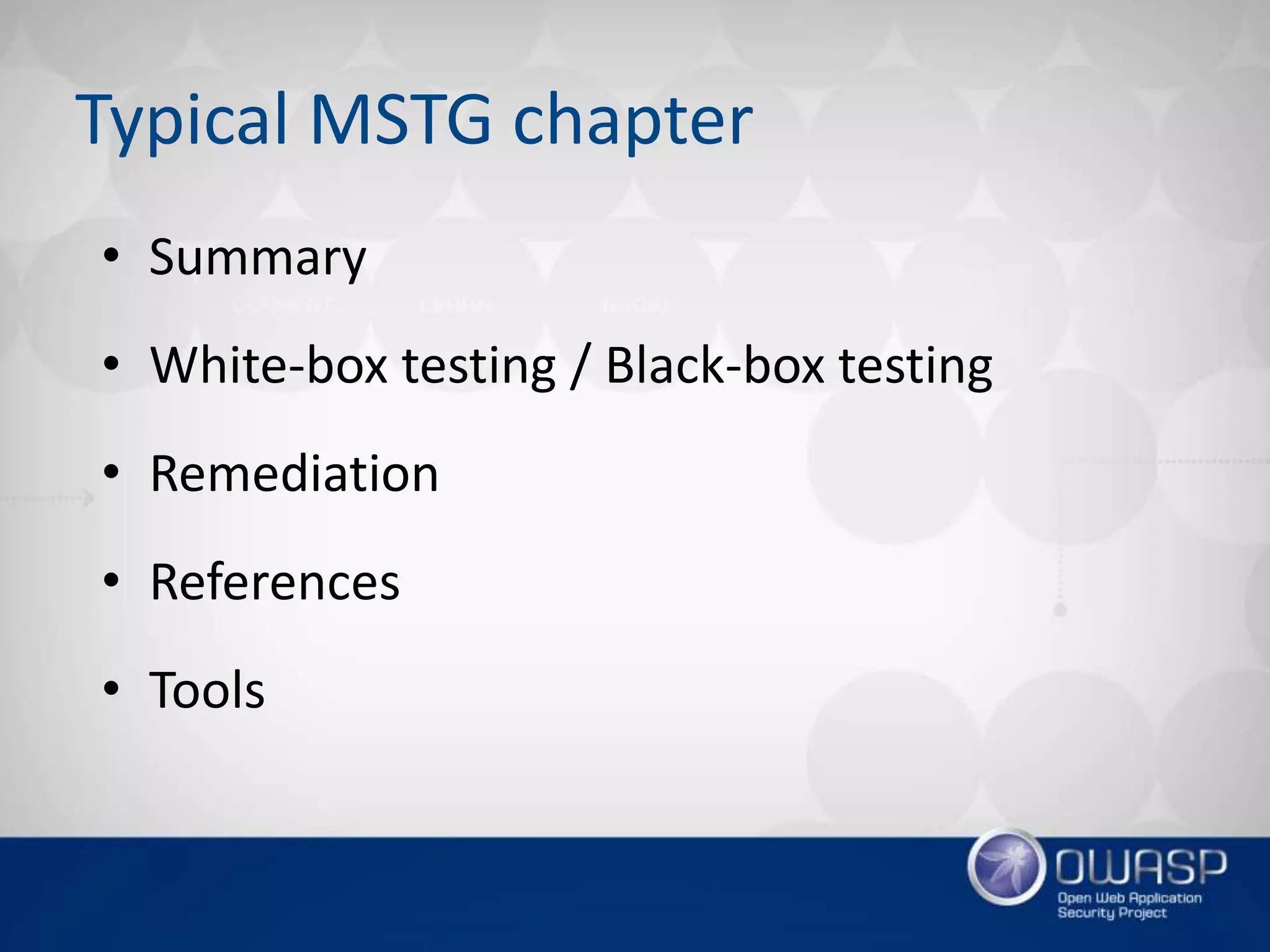 Typical MSTG chapter
• Summary
• White-box testing / Black-box testing
• Remediation
• References
• Tools
 