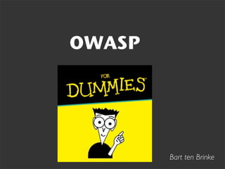 OWASP




        Bart ten Brinke
 