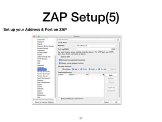 ZAP Setup(5)
27
Set up your Address & Port on ZAP
 