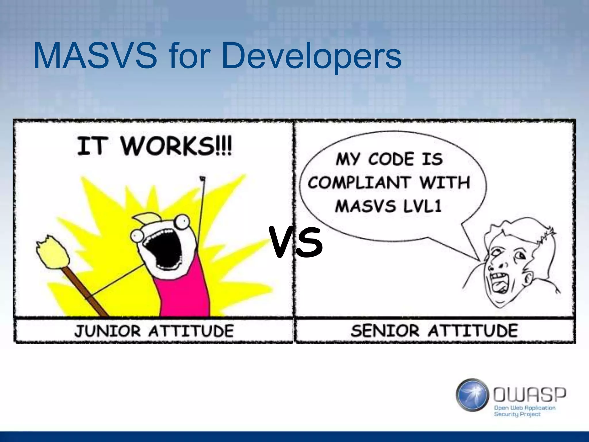 MASVS for Developers
VS
 