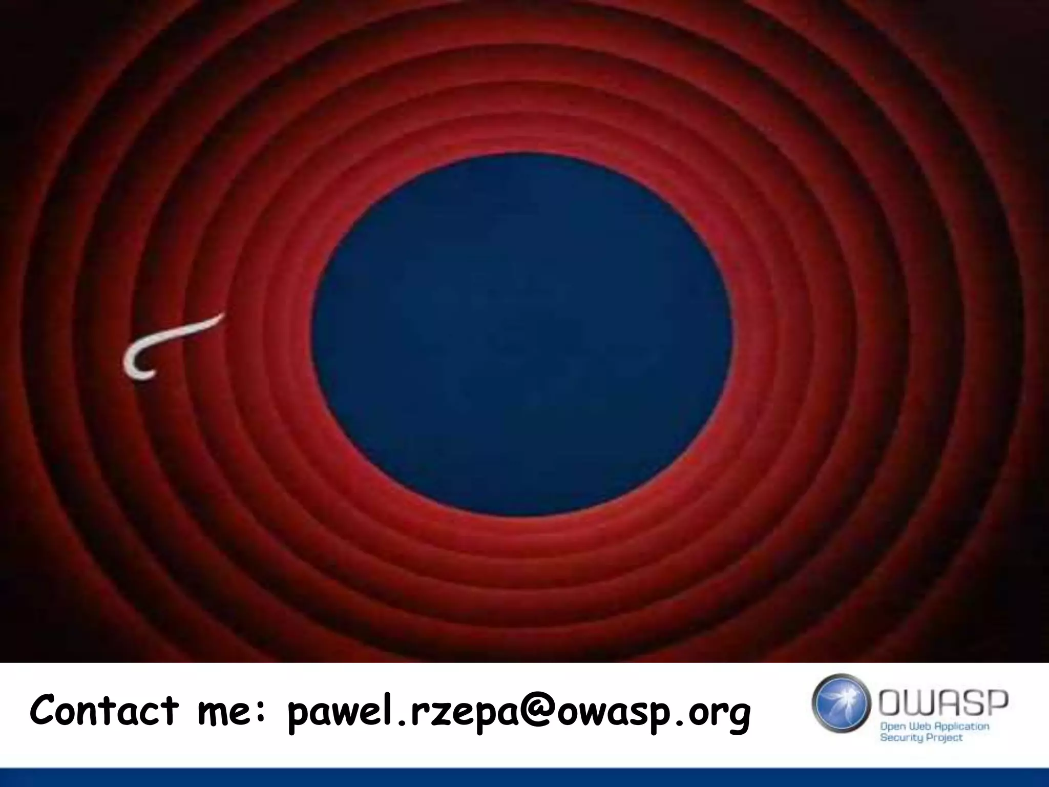 Contact me: pawel.rzepa@owasp.org
 