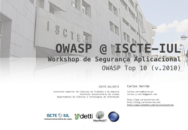 OWASP @ ISCTE-IUL
Workshop de Segurança Aplicacional
              OWASP Top 10 (v.2010)

                                ...