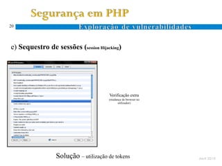 20




e) Sequestro de sessões (session Hijacking)




                                      Verificação extra
                                      (mudança de browser no
                                            utilizador)




                 Solução – utilização de tokens                Abril 2010
 